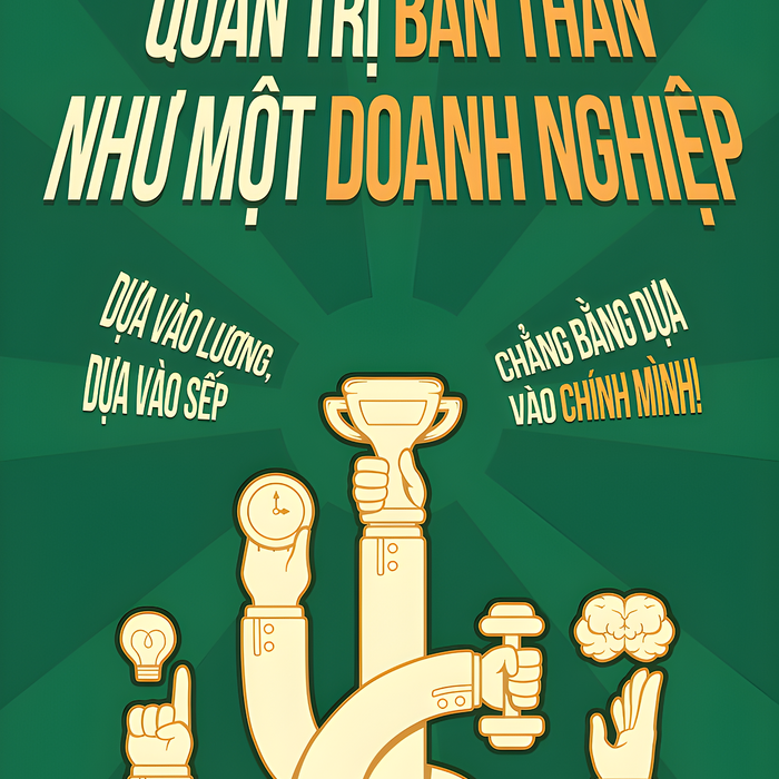 Sách Quản Trị Bản Thân Như Một Doanh Nghiệp - Dựa Vào Lương, Dựa Vào Sếp, Chẳng Bằng Dựa Vào Chính Mình!