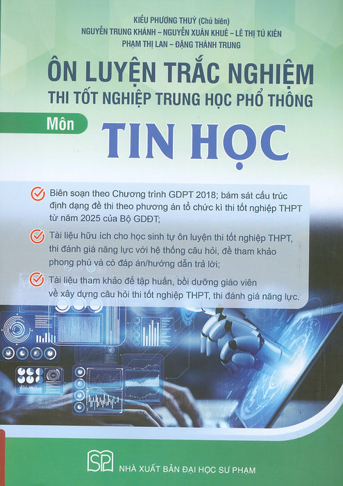 Ôn Luyện Trắc Nghiệm Thi Tốt Nghiệp Trung Học Phổ Thông (Năm 2025) Môn Tin Học - Kiều Phương Thuỳ Chủ Biên, Nguyễn Trung Khánh, Nguyễn Xuân Khuê, Lê Thị Tú Kiên, Phạm Thị Lan…