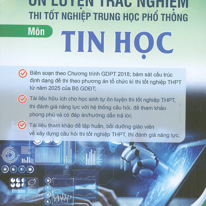 Ôn Luyện Trắc Nghiệm Thi Tốt Nghiệp Trung Học Phổ Thông (Năm 2025) Môn Tin Học - Kiều Phương Thuỳ Chủ Biên, Nguyễn Trung Khánh, Nguyễn Xuân Khuê, Lê Thị Tú Kiên, Phạm Thị Lan…