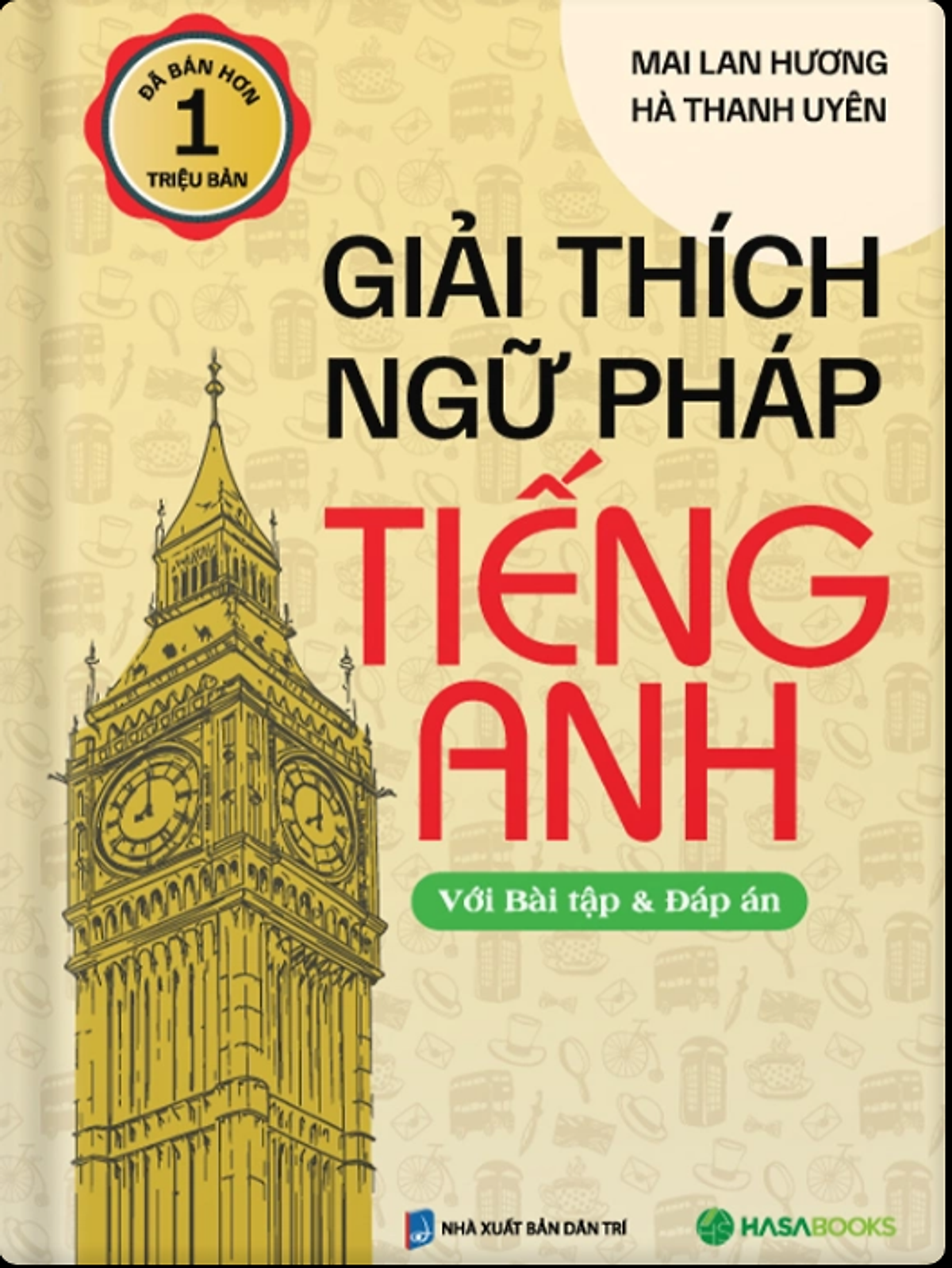 Giải Thích Ngữ Pháp Tiếng Anh (Với Bài Tập Và Đáp Án) (Tái Bản) - Mai Lan Hương, Hà Thanh Uyên