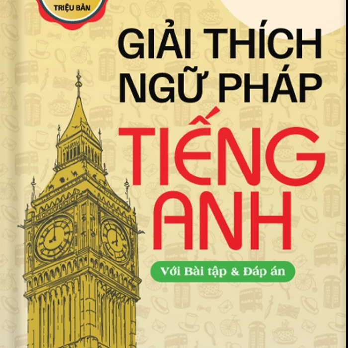 Giải Thích Ngữ Pháp Tiếng Anh (Với Bài Tập Và Đáp Án) (Tái Bản) - Mai Lan Hương, Hà Thanh Uyên