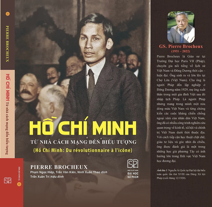 (Bìa Cứng) Hồ Chí Minh - Từ Nhà Cách Mạng Đến Biểu Tượng - Pierre Brocheux - Phạm Ngọc Hiệp, Trần Văn Kiên, Ninh Xuân Thao Dịch - Nxb Đại Học Sư Phạm