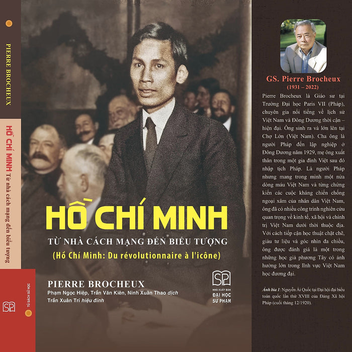 (Bìa Cứng) Hồ Chí Minh - Từ Nhà Cách Mạng Đến Biểu Tượng - Pierre Brocheux - Phạm Ngọc Hiệp, Trần Văn Kiên, Ninh Xuân Thao Dịch - Nxb Đại Học Sư Phạm