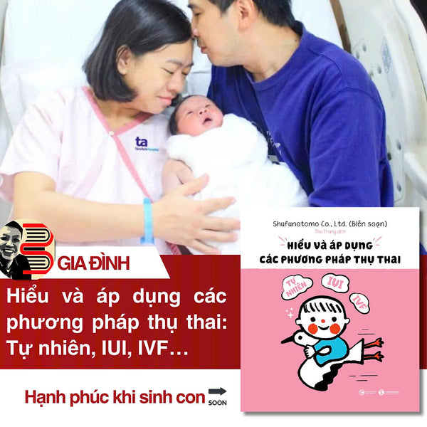Hiểu Và Áp Dụng Các Phương Pháp Thụ Thai: Tự Nhiên, Iui, Ivf… - Shufunotomo - Thái Hà