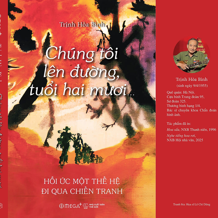 Chúng Tôi Lên Đường, Tuổi Hai Mươi… - Hồi Ức Một Thế Hệ Đi Qua Chiến Tranh - Trịnh Hòa Bình – Omega Plus