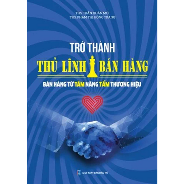 Trở Thành Thủ Lĩnh Bán Hàng - Bán Hàng Từ Tâm Nâng Tầm Thương Hiệu - Nhiều Tác Giả -  Nhà Xuất Bản Dân Trí