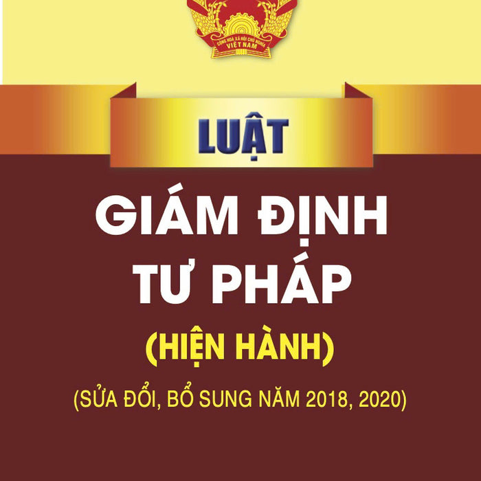 Luật Giám Định Tư Pháp (Hiện Hành) (Sửa Đổi, Bổ Sung Năm 2018, 2020)