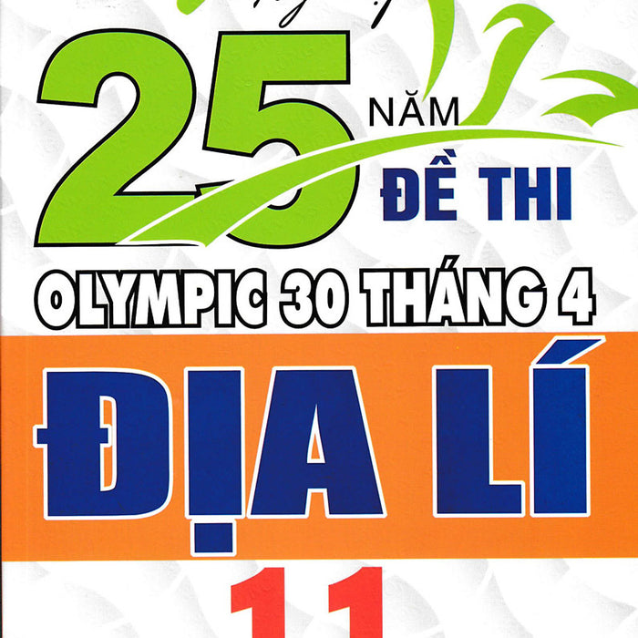 Sách - Tuyển Tập 25 Năm Đề Thi Olympic 30 Tháng 4 Địa Lí 11