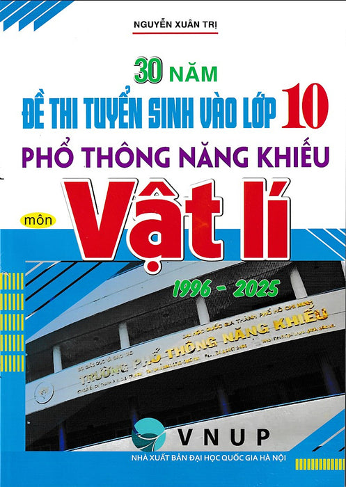 30 Năm Đề Thi Tuyển Sinh Vào Lớp 10 Môn Vật Lí Trường Phổ Thông Năng Khiếu (1996 - 2025)