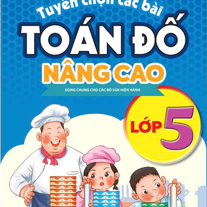 Sách - Tuyển Chọn Các Bài Toán Đố Nâng Cao 5 - Dùng Chung Cho Các Bộ Sgk Hiện Hành - Ndbooks