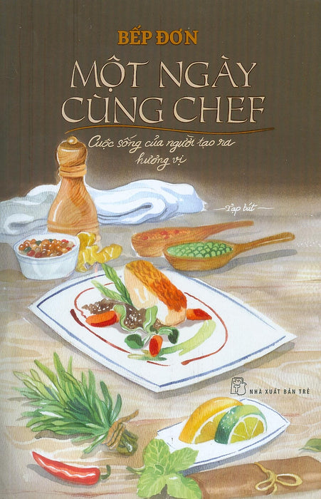 Một Ngày Cùng Chef - Cuộc Sống Của Người Tạo Ra Hương Vị (Tạp Bút)