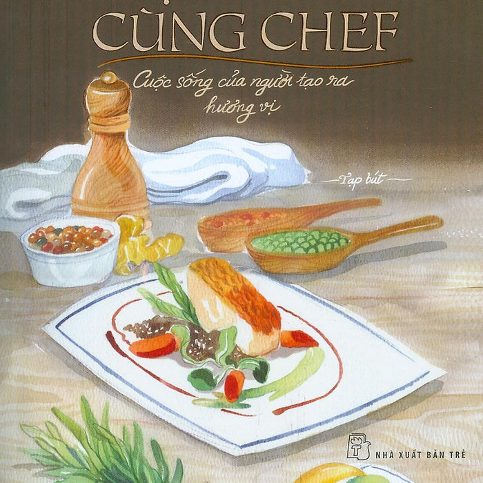 Một Ngày Cùng Chef - Cuộc Sống Của Người Tạo Ra Hương Vị (Tạp Bút)