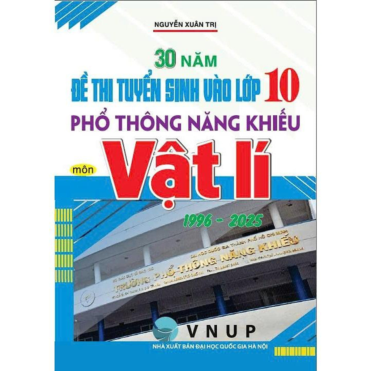 Sách - 30 Năm Đề Thi Tuyển Sinh Vào Lớp 10 Phổ Thông Năng Khiếu Môn Vật Lí 1996 – 2025 - Ha