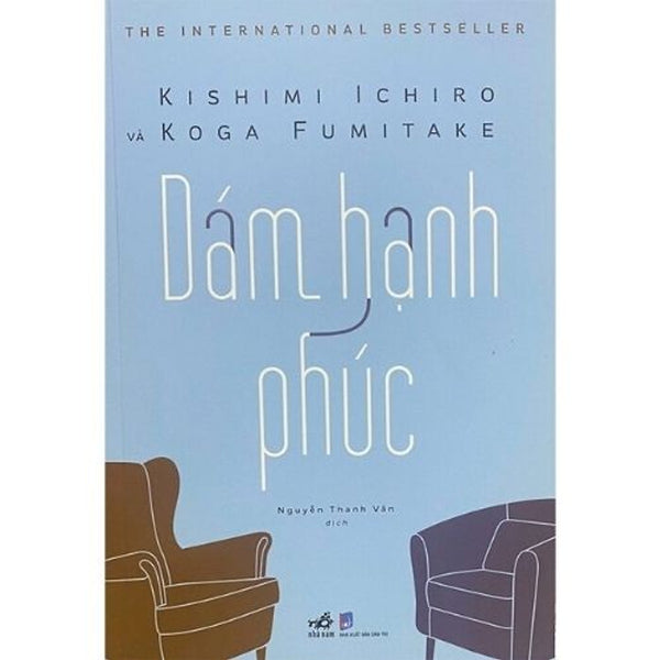 Dám Hạnh Phúc – The Courage To Be Happy Kishimi Ichiro & Koga Fumitake | Triết Lý Sống – Tâm Lý Học Adler
