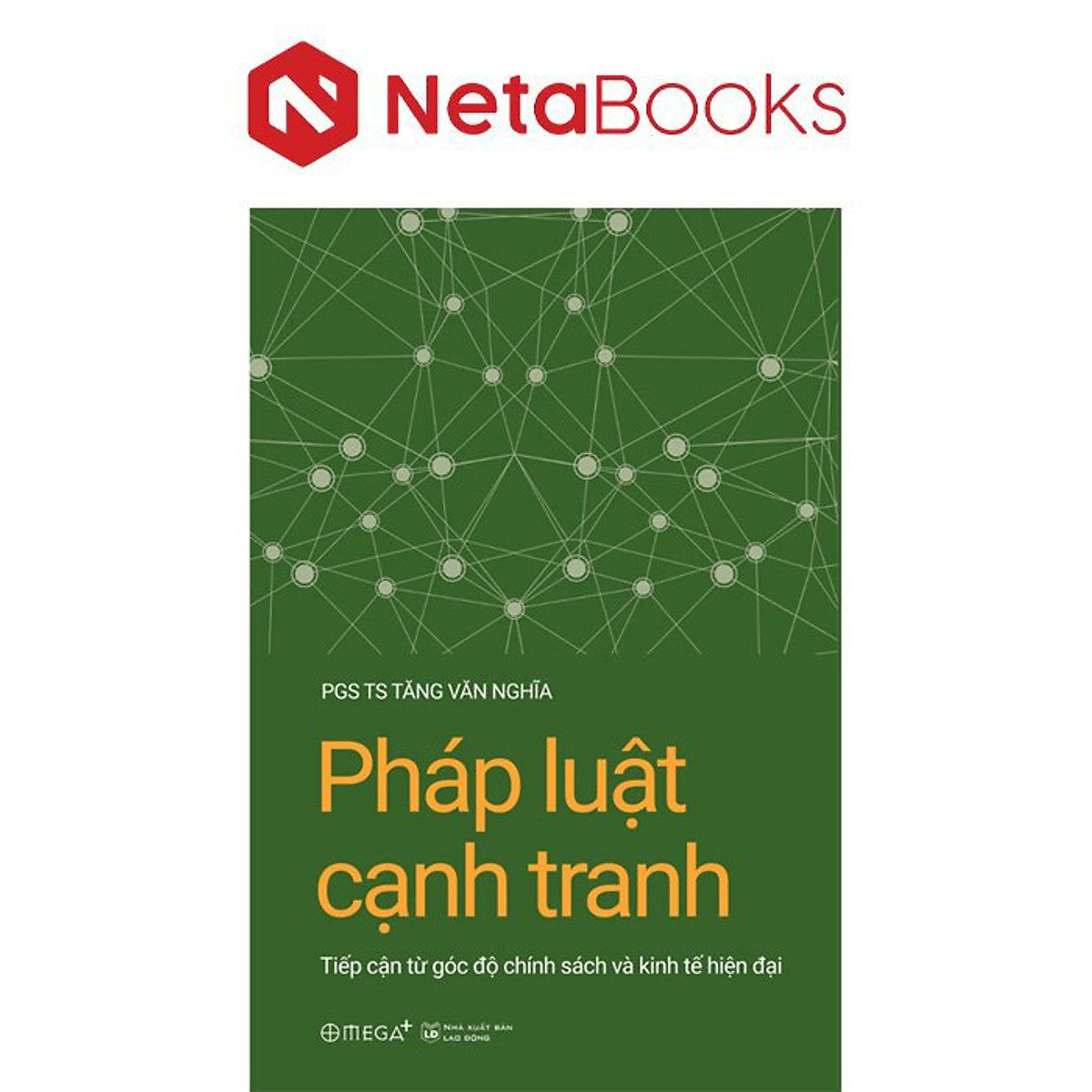 Pháp Luật Cạnh Tranh - Tiếp Cận Từ Góc Độ Chính Sách Và Kinh Tế Hiện Đại - Pgs.Ts. Tăng Văn Nghĩa