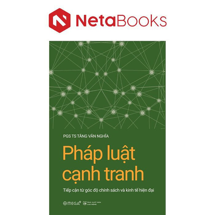 Pháp Luật Cạnh Tranh - Tiếp Cận Từ Góc Độ Chính Sách Và Kinh Tế Hiện Đại - Pgs.Ts. Tăng Văn Nghĩa