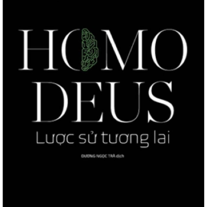 Homo Deus - Lược Sử Tương Lai – Yuval Noah Harari – Dương Ngọc Trà Dịch - Nhã Nam – Nxb Thế Giới