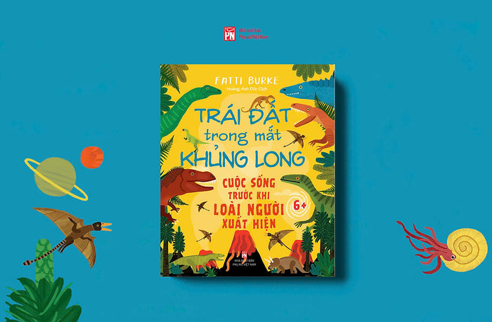 Sách - Trái Đất Trong Mắt Khủng Long – Cuộc Sống Trước Khi Loài Người Xuất Hiện
