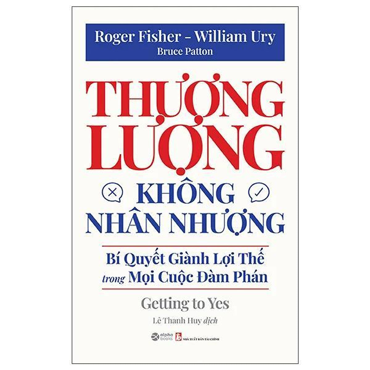 Thương Lượng Không Nhân Nhượng - Bí Quyết Giành Lợi Thế Trong Mọi Cuộc Đàm Phán (Tái Bản 2025) - Bản Quyền