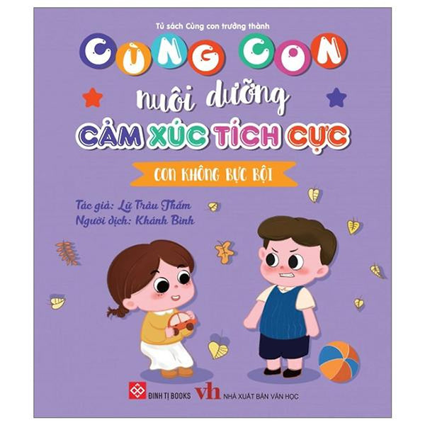 Sách Cùng Con Nuôi Dưỡng Cảm Xúc Tích Cực - Con Không Bực Bội