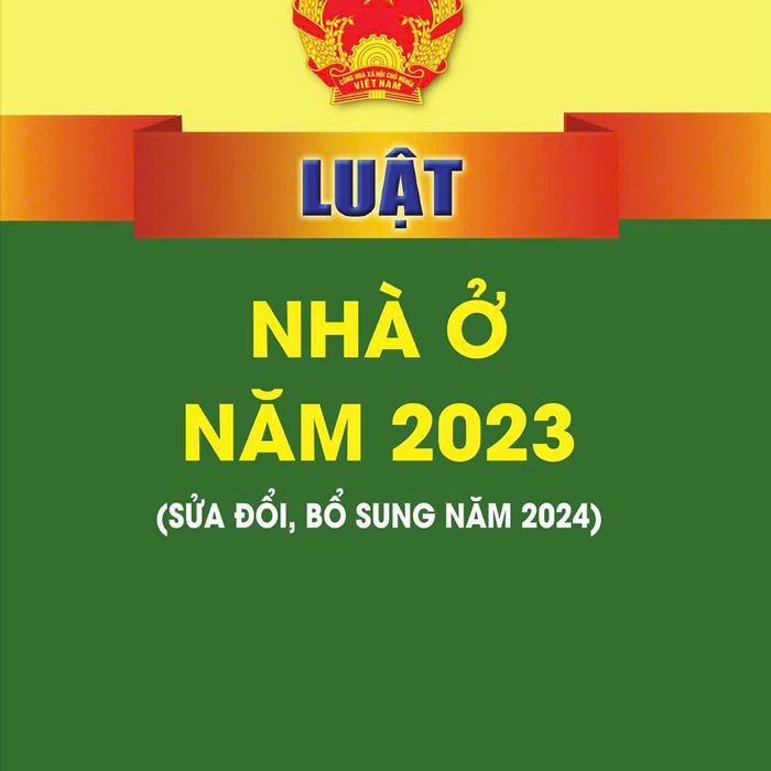 Luật Nhà Ở Năm 2023 (Sửa Đổi, Bổ Sung Năm 2024)