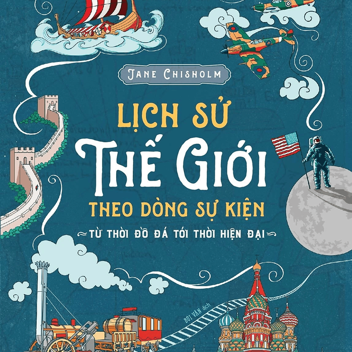 (Tái Bản 2026) Lịch Sử Thế Giới Theo Dòng Sự Kiện – Jane Chisholm – Bùi Văn Dịch – Nhã Nam