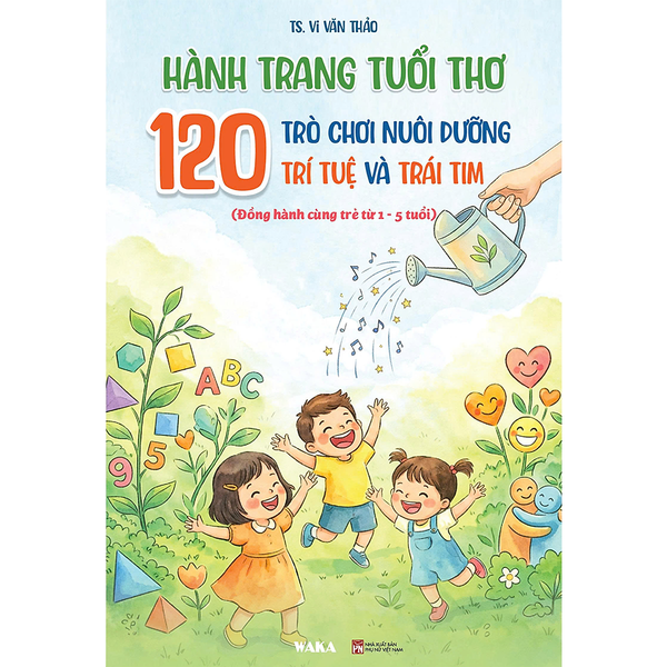 Sách - Hành Trang Tuổi Thơ: 120 Trò Chơi Nuôi Dưỡng Trí Tuệ Và Trái Tim