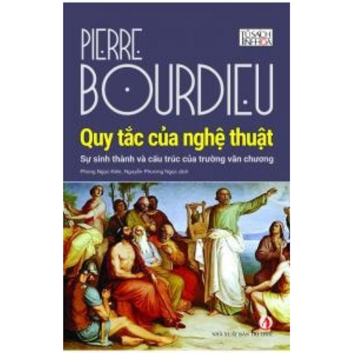 Quy Tắc Của Nghệ Thuật - Pierre Bourdieu - Nhà Xuất Bản Tri Thức