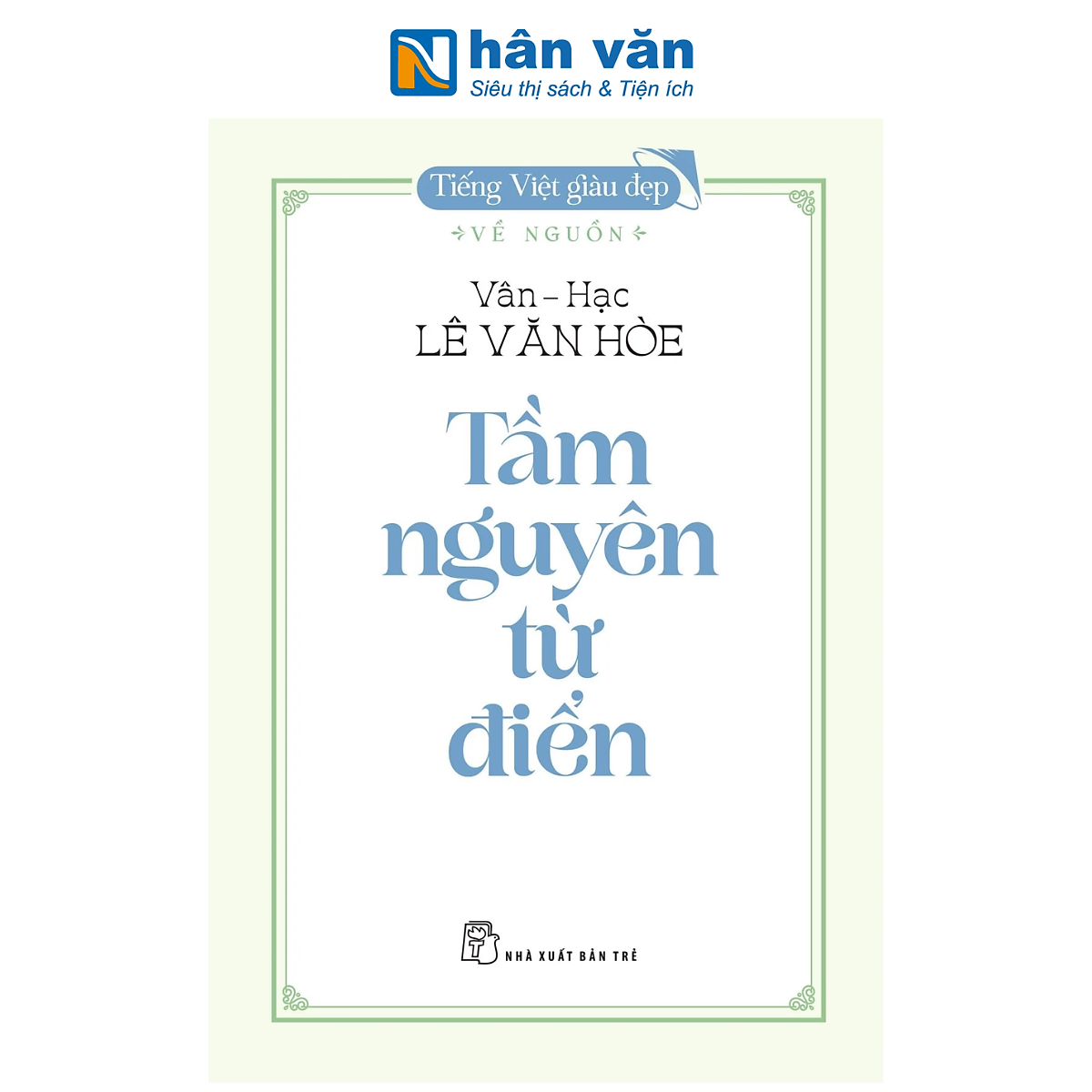 Sách - Tiếng Việt Giàu Đẹp - Về Nguồn - Tầm Nguyên Từ Điển - Vân Hạc Lê Văn Hòe