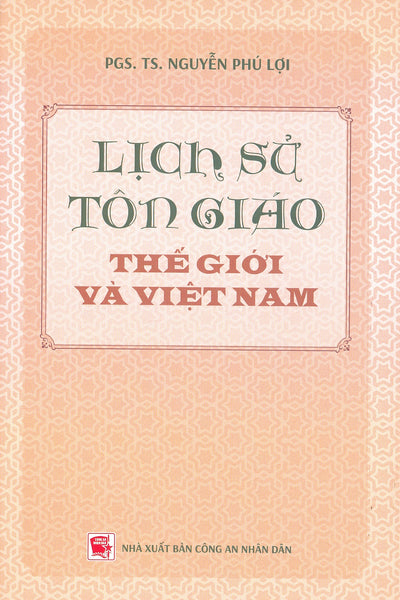 Lịch Sử Tôn Giáo Thế Giới Và Việt Nam (Tái Bản Năm 2024) - Pgs. Ts. Nguyễn Phú Lợi