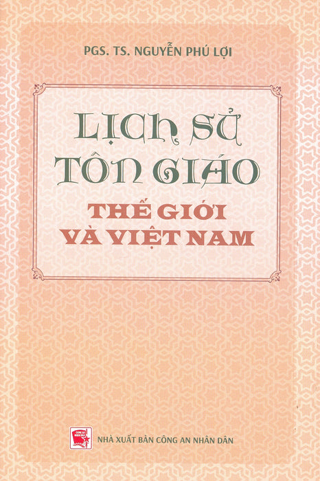 Lịch Sử Tôn Giáo Thế Giới Và Việt Nam (Tái Bản Năm 2024) - Pgs. Ts. Nguyễn Phú Lợi