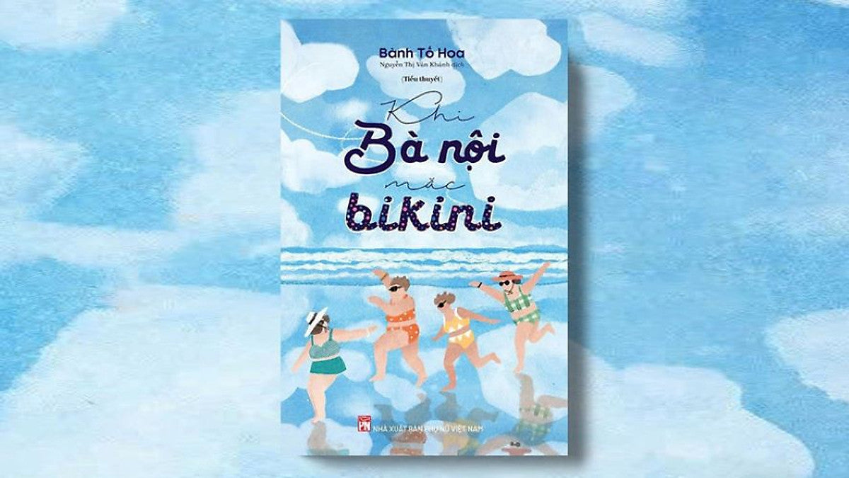 Khi Bà Nội Mặc Bikini – Bành Tố Hoa – Nguyễn Thị Vân Khánh Dịch – Nxb Phụ Nữ Việt Nam