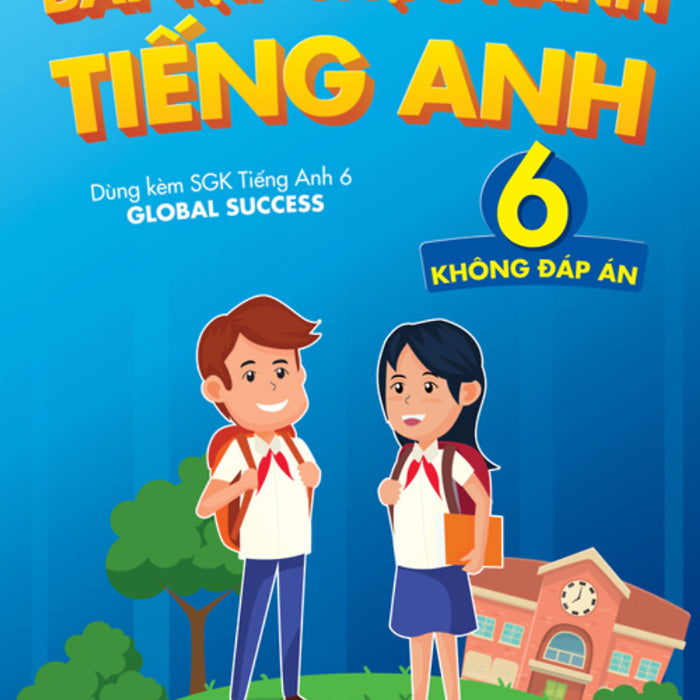 Bài Tập Thực Hành Tiếng Anh 6 (Không Đáp Án) - Dùng Kèm Sgk Ta 6 Global Success