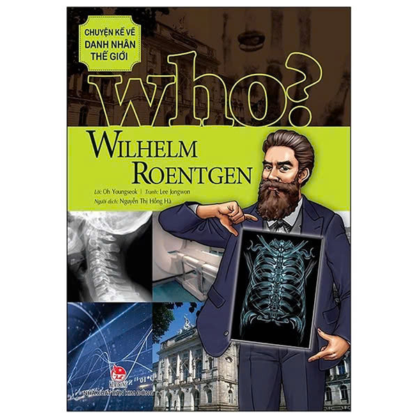 Sách - Who? Chuyện Kể Về Danh Nhân Thế Giới - Wilhelm Roentgen (2023)