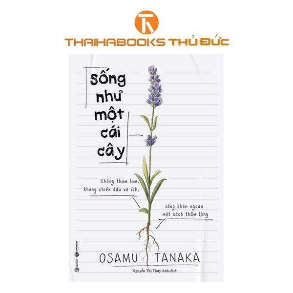 Sách - Sống Như Một Cái Cây: Không Tham Lam, Không Chiến Đấu Vô Ích, Sống Khôn Ngoan Một Cách Thầm Lặng - Thái Hà Books