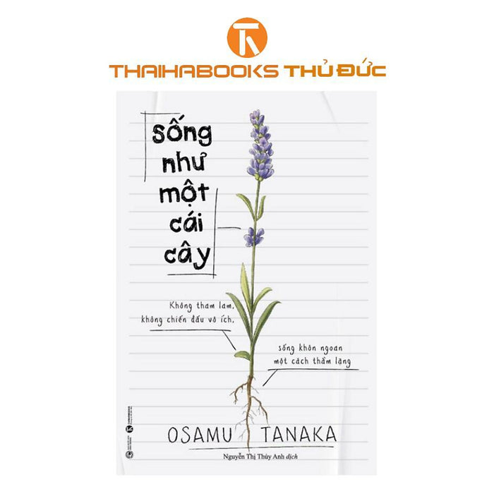 Sách - Sống Như Một Cái Cây: Không Tham Lam, Không Chiến Đấu Vô Ích, Sống Khôn Ngoan Một Cách Thầm Lặng - Thái Hà Books