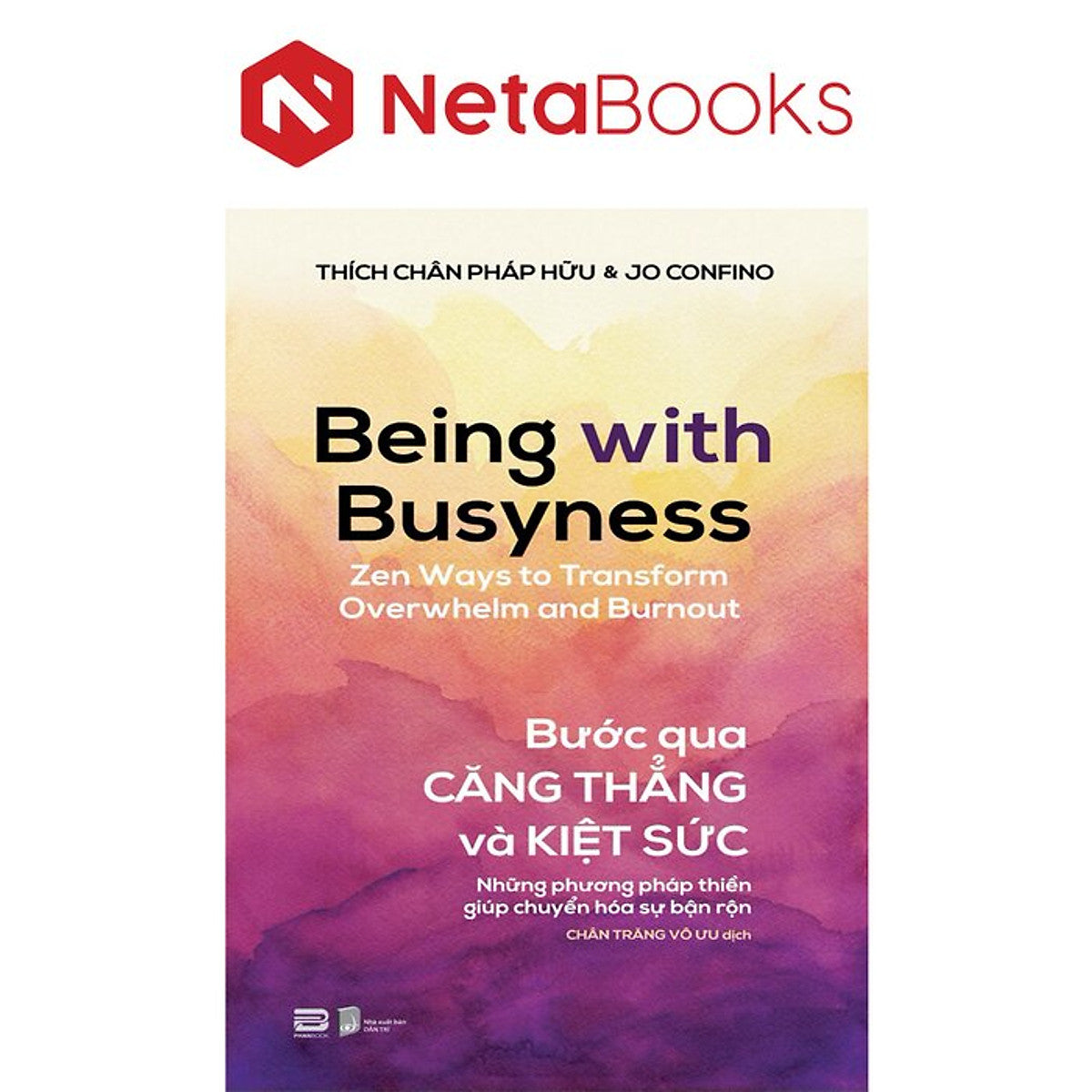 Bước Qua Căng Thẳng Và Kiệt Sức - Những Phương Pháp Thiền Giúp Chuyển Hóa Sự Bận Rộn - Thích Chân Pháp Hữu, Jo Confino