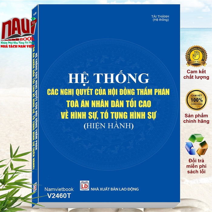 Sách Hệ Thống Các Nghị Quyết Của Hội Đồng Thẩm Phán Tòa Án Nhân Dân Tối Cao Về Hình Sự, Tố Tụng Hình Sự (V2460T)