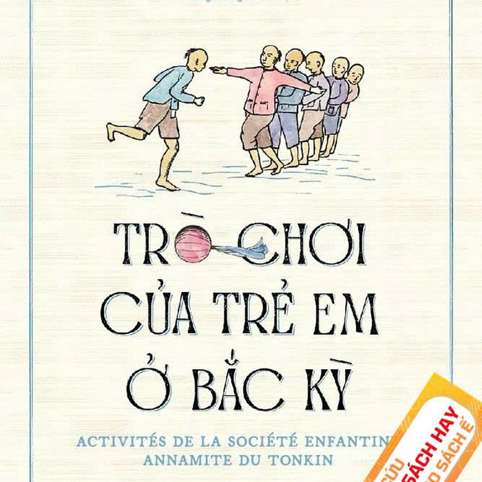 [Giải Cứu Sách Hay – Xả Kho Sách Ế] Trò Chơi Của Trẻ Em Ở Bắc Kỳ - Ngô Quý Sơn - Phùng Hồng Minh Dịch - Nhã Nam