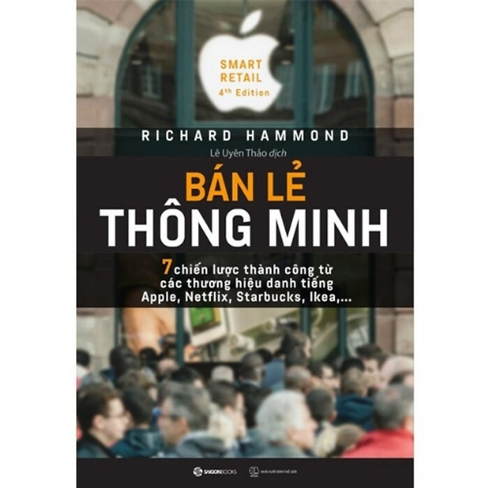 Bán Lẻ Thông Minh – Smart Retail (4Th Edition): 7 Chiến Lược Thành Công Từ Apple, Netflix, Starbucks, Ikea | Richard Hammond