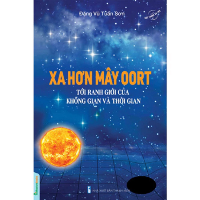 Bức Tranh Vũ Trụ: Xa Hơn Mây Oort - Tới Ranh Giới Của Không Gian Và Thời Gian -  Đặng Vũ Tuấn Sơn - Nhà Xuất Bản Thanh Niên