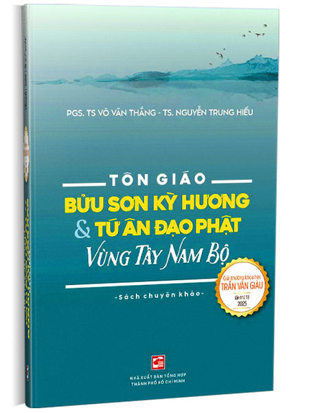 Tôn Giáo - Bửu Sơn Kỳ Hương Và Tứ Ân Đạo Phật Vùng Tây Nam Bộ - Pgs. Ts Võ Văn Thắng - Ts. Nguyễn Trung Hiếu - Nxb Tổng Hợp Hcm