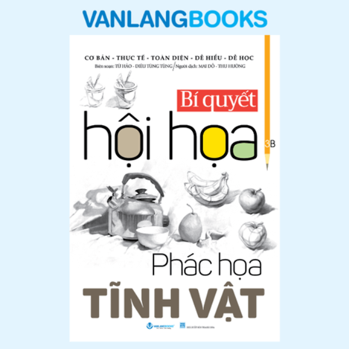 Sách Bí Quyết Hội Họa - Phác Họa Tĩnh Vật - Tái Bản 2026 - Vanlangbooks