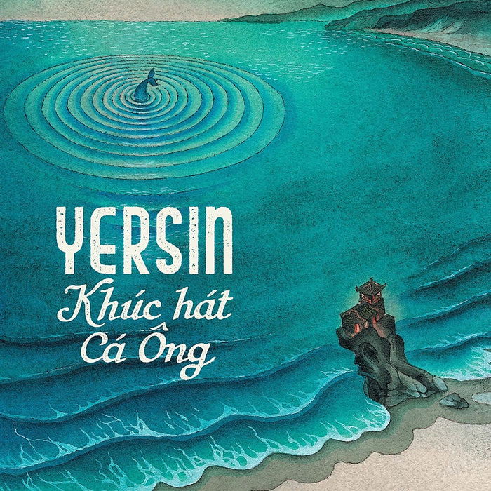 Yersin: Khúc Hát Cá Ông (Tác Giả: Tạ Huy Long)