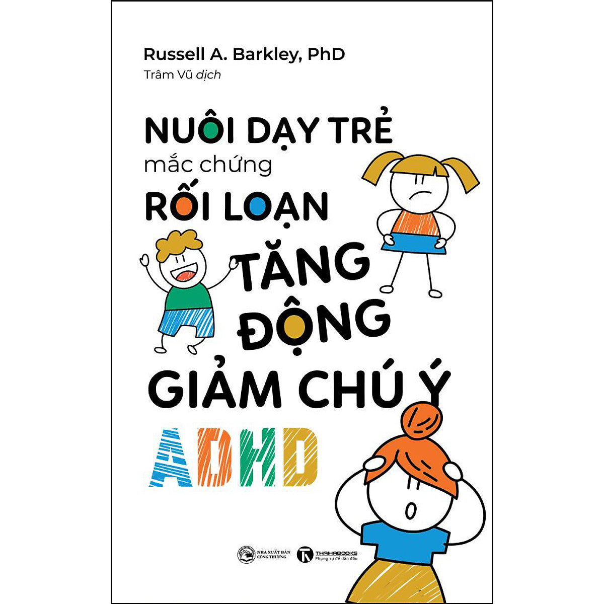 Sách Nuôi Dạy Trẻ Mắc Hội Chứng Rối Loạn Tăng Động Giảm Chú Ý (Adhd)
