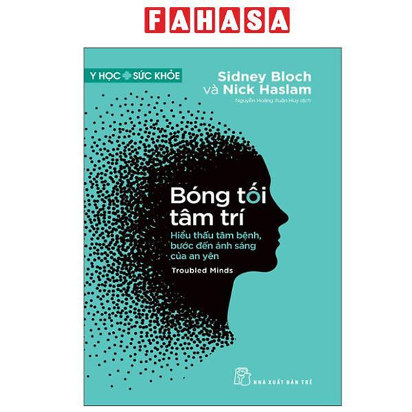 Sách - Y Học Sức Khỏe - Bóng Tối Tâm Trí - Troubled Minds - Hiểu Thấu Tâm Bệnh, Bước Đến Ánh Sáng Của An Yên