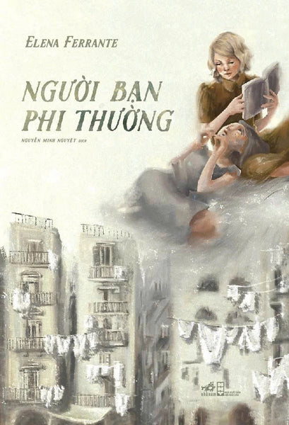 [Giải Cứu Sách Hay] Người Bạn Phi Thường - Elena Ferrante – Nguyễn Minh Nguyệt Dịch – Nhã Nam