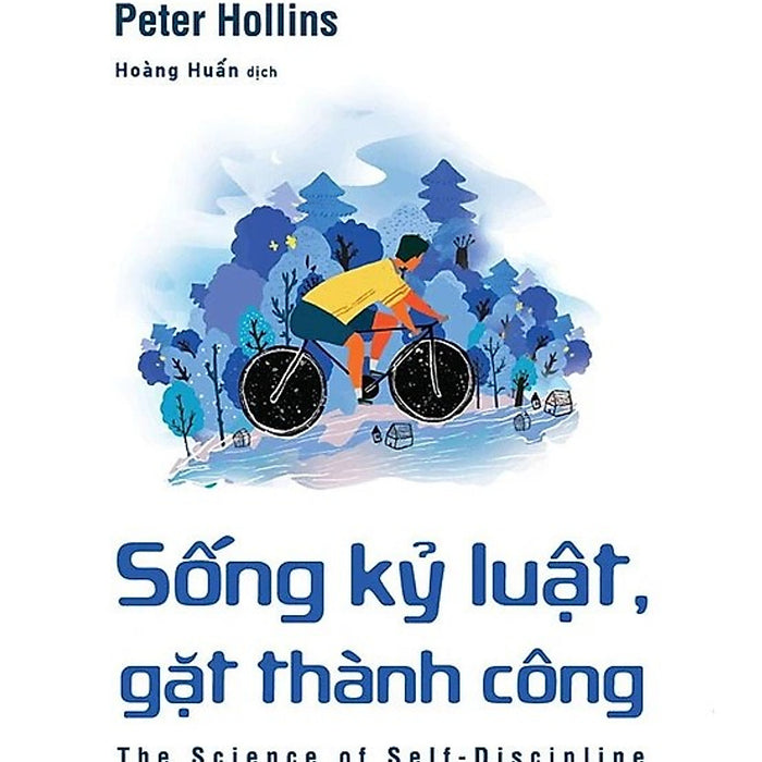 Sống Kỷ Luật, Gặt Thành Công (Tủ Sách Khoa Học Kỹ Năng Cho Thời Đại Mới)
