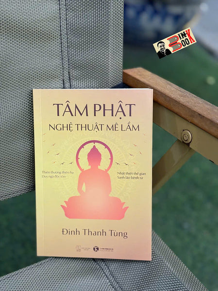 Tâm Phật - Nghệ Thuật Mê Lầm – Đinh Thanh Tùng – Thái Hà – Nxb Thế Giới