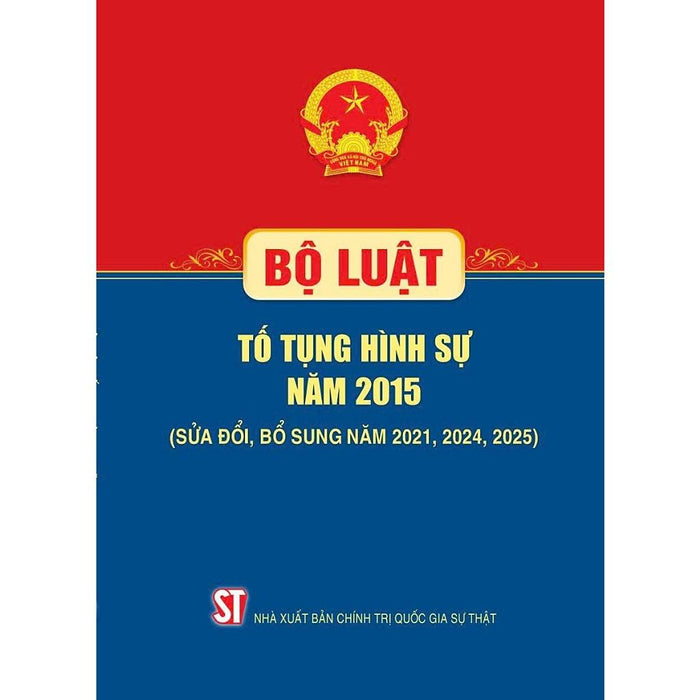 Bộ Luật Tố Tụng Hình Sự Năm 2015 (Sửa Đổi, Bổ Sung Năm 2021, 2024, 2025)
